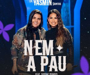 Potência vocal! Yasmin Santos estreia projeto com “Nem a pau” feat. Simone Mendes